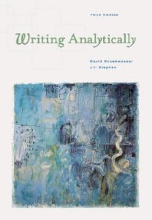 Writing Analytically by Jill Stephen and David Rosenwasser 2002 