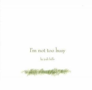 Not Too Busy by Jodi Hills 2007, Hardcover