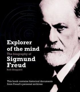 Explorer of the Mind  The Biography of Sigmund Freud by Ruth Sheppard 