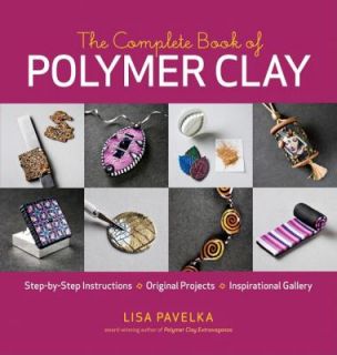   Complete Book of Polymer Clay by Lisa Pavelka 2010, Paperback