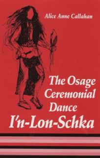 The Osage Ceremonial Dance In Lon Schka by Alice Anne Callahan 1993 