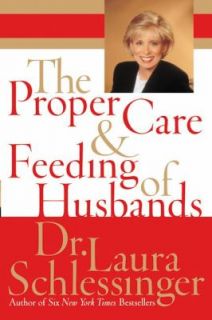 The Proper Care and Feeding of Husbands by Laura Schlessinger 2003 
