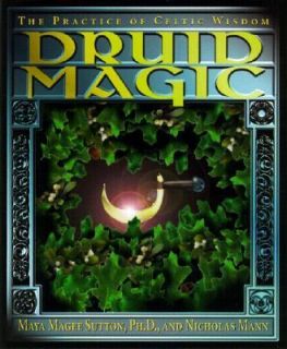 Druid Magic The Practice of Celtic Wisdom by Maya Magee Sutton and 