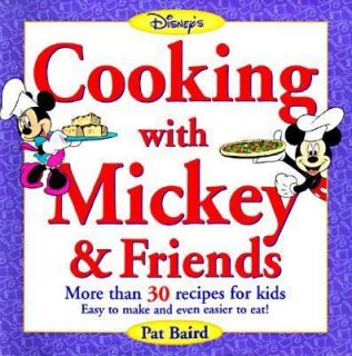Cooking with Mickey and Friends More Than 30 Recipes for Kids Easy to 