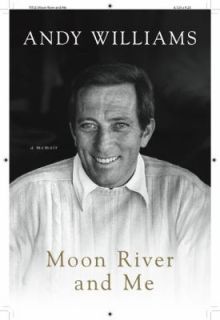 Moon River and Me A Memoir by Andy Williams 2009, Hardcover