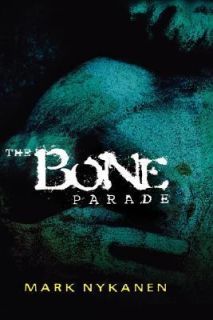 The Bone Parade by Mark Nykanen 2004, Hardcover