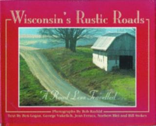 Wisconsins Rustic Roads A Road Less Travelled by Norbert Blei, Bob 