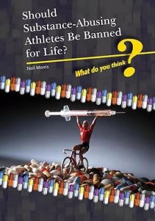   Athletes Be Banned for Life by Neil Morris 2008, Hardcover