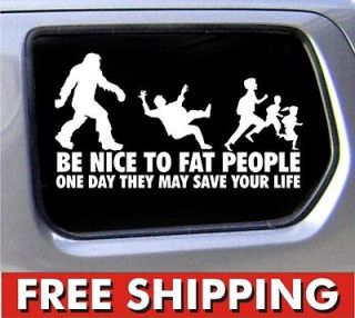 Be nice to Fat People Sasquatch sticker joke bigfoot funny car decal 