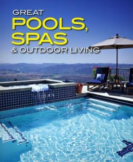 Great Pools, Spas and Outdoor Living 2007, Paperback