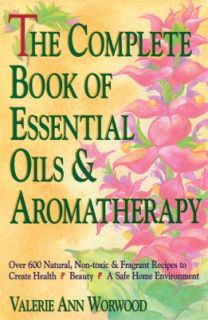 Complete Book of Essential Oils and Aromatherapy Over 600 Natural, Non 