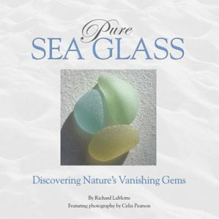 Pure Sea Glass Discovering Natures Vanishing Gems by Richard LaMotte 