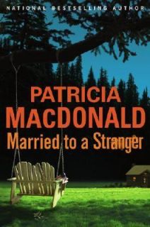 Married to a Stranger by Patricia MacDonald 2006, Hardcover