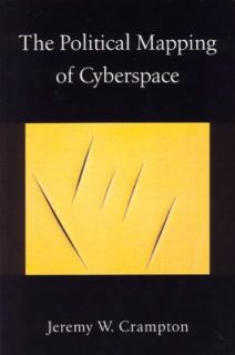 The Political Mapping of Cyberspace by Jeremy W. Crampton 2004 