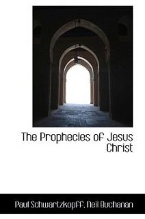 The Prophecies of Jesus Christ by Paul Schwartzkopff 2009, Hardcover 
