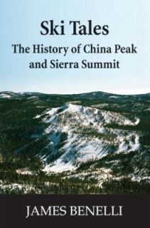 Ski Tales The History of China Peak and Sierra Summit by James Benelli 