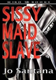 sissy maid slave new by jo santana 