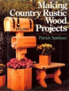 Making Country Rustic Wood Projects by Sherri S. Valitchka and Patrick 
