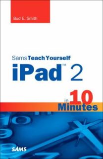 Sams Teach Yourself iPad 2 in 10 Minutes by Bud E. Smith 2011 