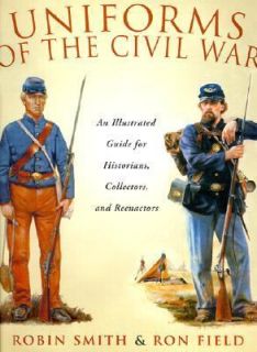 Uniforms of the Civil War by Robin Smith and Ron Field 2001, Hardcover 