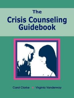 The Crisis Counseling Guidebook by Carol Clarke and Vanderway Virginia 