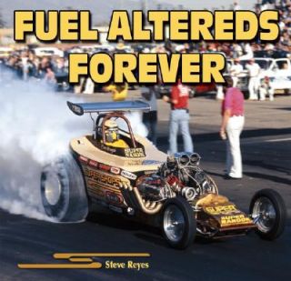 Fuel Altereds Forever by Steve Reyes 2008, Paperback