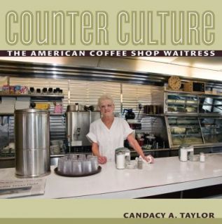 Counter Culture  The American Coffee Shop Waitress by Candacy A 