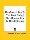 The General Key to the Tarot Giving the Absolute Key to Occult Science 