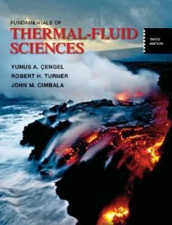 Fundamentals of Thermal Fluid Sciences by Yunus A. Cengel, John M 