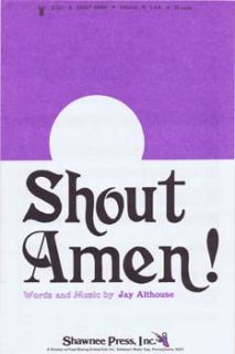 Shout Amen    by Jay Althouse. Number D 321 from Shawnee Press, Inc 