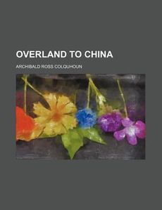 Overland to China New by Archibald Ross Colquhoun 0217622666