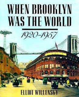 When Brooklyn Was the World, 1920 1957 by Elliot Willensky 1986 