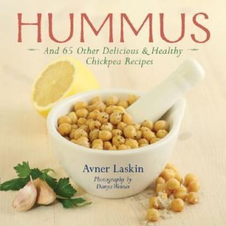 Hummus And 65 Other Delicious and Healthy Chickpea Recipes by Avner 