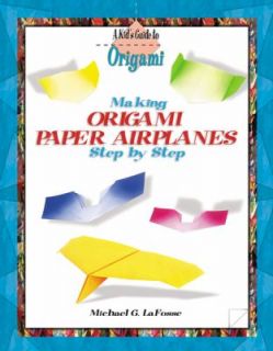 Making Origami Paper Airplanes Step by Step by Michael LaFosse 2004 