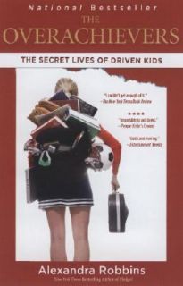The Overachievers The Secret Lives of Driven Kids by Alexandra Robbins 