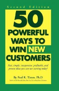 50 Powerful Ways to Win New Customers Fast, Simple, Inexpensive 