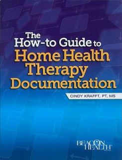 The How to Guide to Home Health Therapy Documentation by Cindy Krafft 