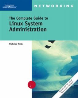 The Complete Guide to Linux System Administration by Nick Wells 2004 