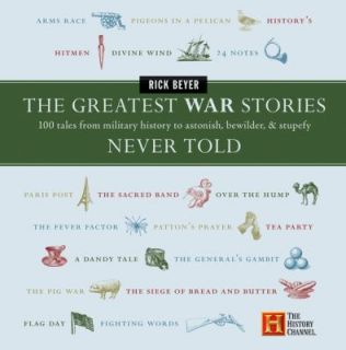 Greatest War Stories Never Told 100 Tales from Military History to 