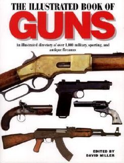 Illustrated Book of Guns An Illustrated Directory of over 1000 