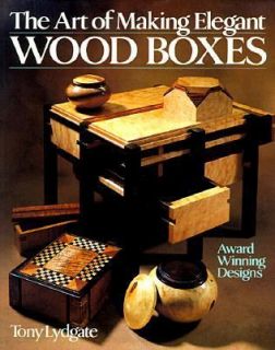 The Art of Making Elegant Wood Boxes Award Winning Designs by Tony 