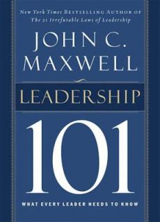Leadership 101 What Every Leader Needs to Know by John C. Maxwell 2002 