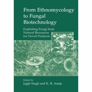 From Ethnomycology to Fungal Biotechnology Exploiting Fungi from 