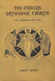 The Eastern Orthodox Church Its Thought and Life by Ernst Benz 