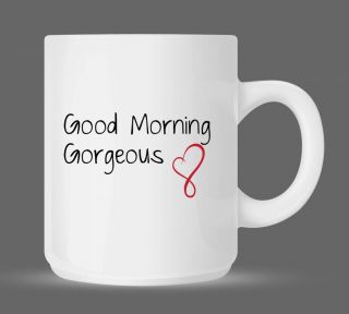 Good Morning Gorgeous   Sexy Adorable Couples Romantic Coffee Mug 