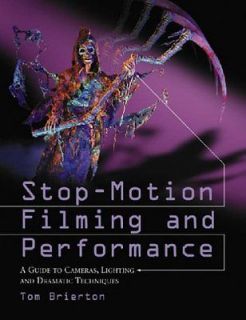 Stop Motion Filming and Performance A Guide to Cameras, Lighting and 