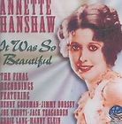 So Beautiful Annette Hanshaws Last Annette Hanshaw CD 2003