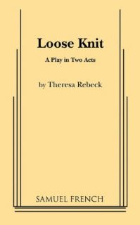 Loose knit Theresa Rebeck S. French Performing Arts Performing Arts 