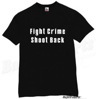 Fight Crime Shoot Back T Shirt Funny Humor Tee Black L