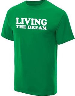 Living The Dream T Shirt Humor Funny Tee Kelly M